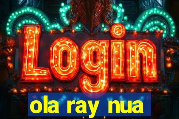 ola ray nua
